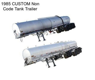 1985 CUSTOM Non Code Tank Trailer