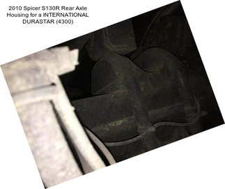 2010 Spicer S130R Rear Axle Housing for a INTERNATIONAL DURASTAR (4300)