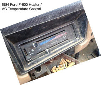 1984 Ford F-600 Heater / AC Temperature Control