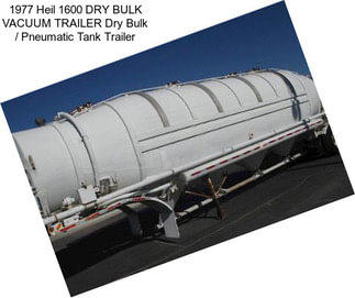 1977 Heil 1600 DRY BULK VACUUM TRAILER Dry Bulk / Pneumatic Tank Trailer