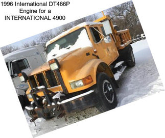 1996 International DT466P Engine for a INTERNATIONAL 4900