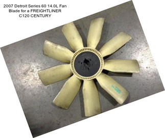 2007 Detroit Series 60 14.0L Fan Blade for a FREIGHTLINER C120 CENTURY