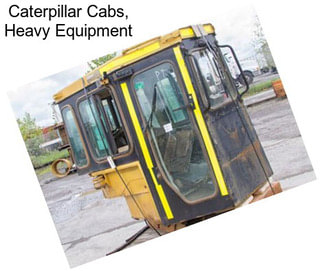 Caterpillar Cabs, Heavy Equipment