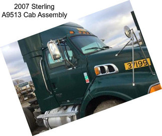 2007 Sterling A9513 Cab Assembly