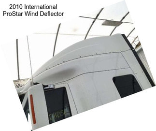 2010 International ProStar Wind Deflector