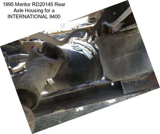 1995 Meritor RD20145 Rear Axle Housing for a INTERNATIONAL 9400