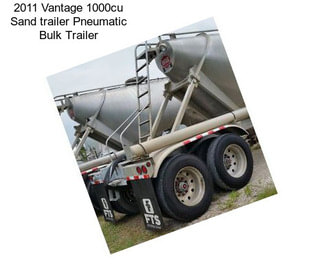 2011 Vantage 1000cu Sand trailer Pneumatic Bulk Trailer