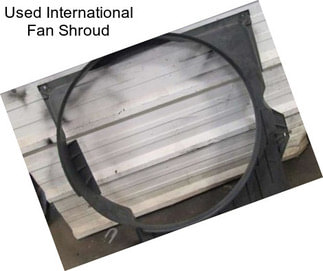 Used International Fan Shroud