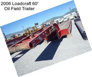 2006 Loadcraft 60\' Oil Field Trailer