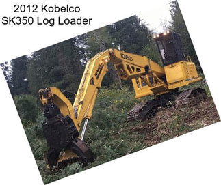 2012 Kobelco SK350 Log Loader