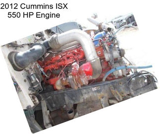 2012 Cummins ISX 550 HP Engine