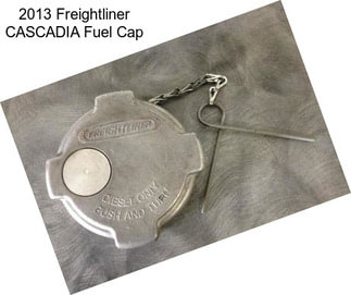 2013 Freightliner CASCADIA Fuel Cap