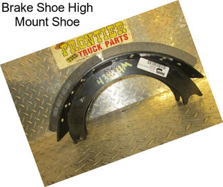 Brake Shoe High Mount Shoe