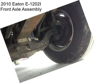 2010 Eaton E-1202I Front Axle Assembly