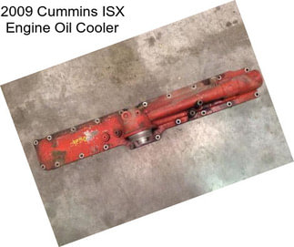 2009 Cummins ISX Engine Oil Cooler