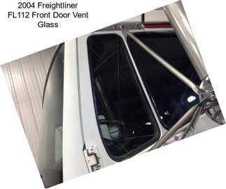 2004 Freightliner FL112 Front Door Vent Glass