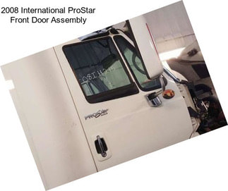 2008 International ProStar Front Door Assembly