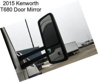 2015 Kenworth T680 Door Mirror