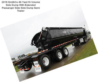 2018 SmithCo 46 Yard Hi Volume Side Dump With Extended Passanger Side Side Dump Semi Trailer