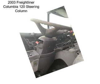 2003 Freightliner Columbia 120 Steering Column