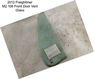 2012 Freightliner M2 106 Front Door Vent Glass