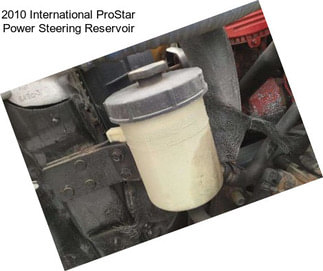 2010 International ProStar Power Steering Reservoir