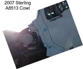 2007 Sterling A8513 Cowl