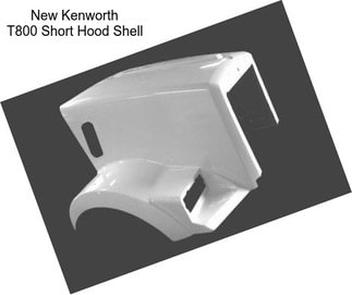 New Kenworth T800 Short Hood Shell