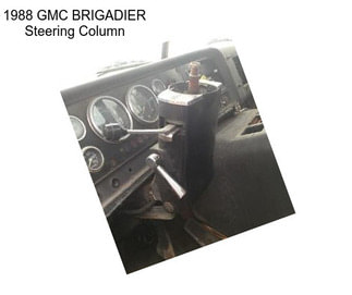 1988 GMC BRIGADIER Steering Column