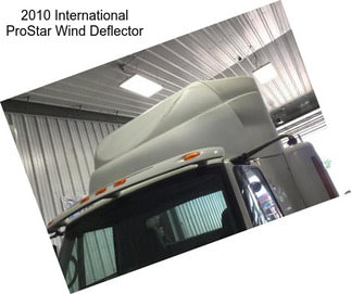 2010 International ProStar Wind Deflector