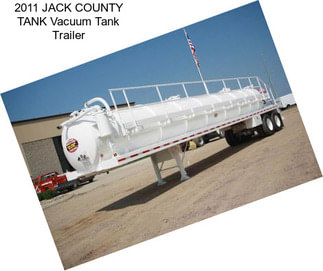 2011 JACK COUNTY TANK Vacuum Tank Trailer