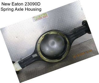 New Eaton 23090D Spring Axle Housing