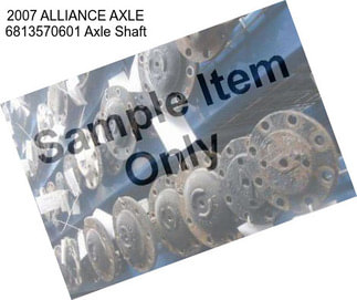 2007 ALLIANCE AXLE 6813570601 Axle Shaft