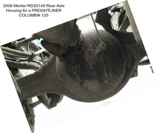 2006 Meritor RD20145 Rear Axle Housing for a FREIGHTLINER COLUMBIA 120