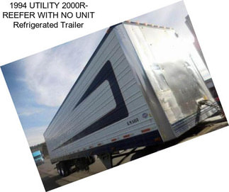 1994 UTILITY 2000R- REEFER WITH NO UNIT Refrigerated Trailer