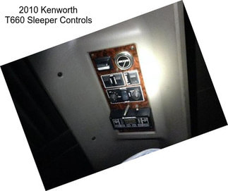 2010 Kenworth T660 Sleeper Controls