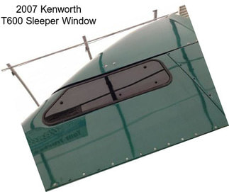 2007 Kenworth T600 Sleeper Window