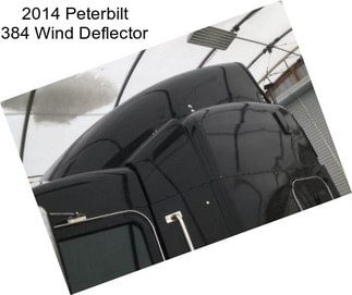 2014 Peterbilt 384 Wind Deflector