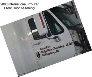 2008 International ProStar Front Door Assembly