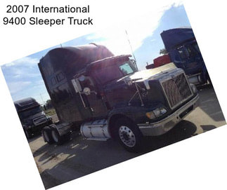 2007 International 9400 Sleeper Truck