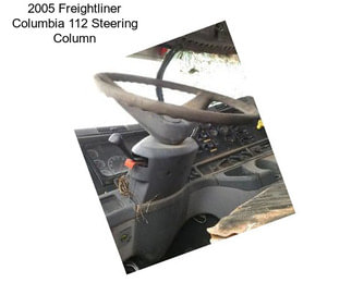 2005 Freightliner Columbia 112 Steering Column