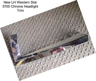 New LH Western Star 5700 Chrome Headlight Trim