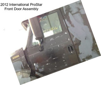 2012 International ProStar Front Door Assembly
