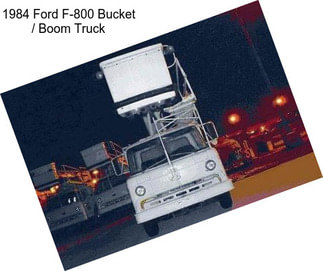 1984 Ford F-800 Bucket / Boom Truck