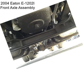 2004 Eaton E-1202I Front Axle Assembly