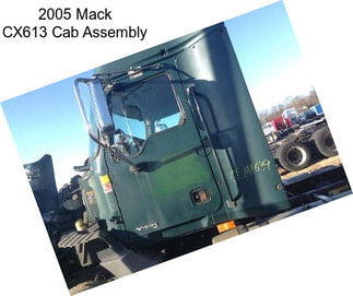 2005 Mack CX613 Cab Assembly