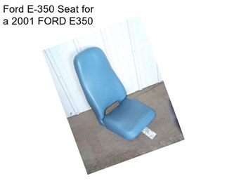 Ford E-350 Seat for a 2001 FORD E350