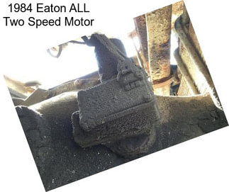 1984 Eaton ALL Two Speed Motor