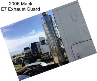 2006 Mack E7 Exhaust Guard