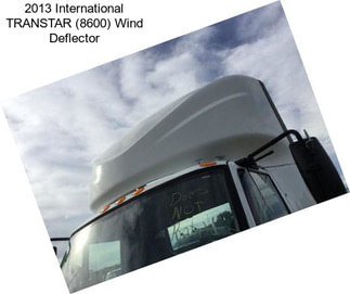 2013 International TRANSTAR (8600) Wind Deflector